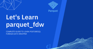 Read more about the article Postgres Parquet FDW:  Foreign Data Wrappers in 10 Minutes