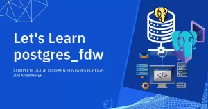 Read more about the article What is Postgres Foreign Data Wrappers (FDW) in PostgreSql?