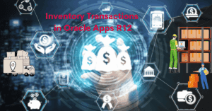 Read more about the article Inventory Transactions in Oracle Apps R12: A Complete Guide